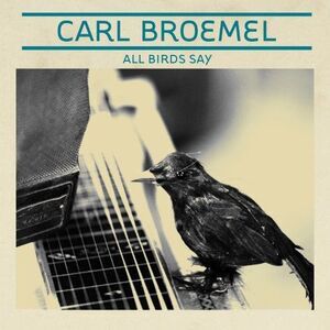 Carl Broemel - All Birds Say  CD
